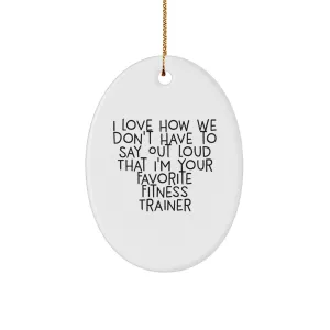Trainer' - Women Christmas and Oval I'm Trainer Fitness Loud Special offers Love for Sleek and smooth Say Funny 'I to Your Ornament How Friends for Gifts That Have Men from Don't Out Fitness Favorite We